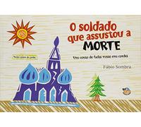 O Soldado Que Assustou A Morte. Soldado Que Assustou A Morte