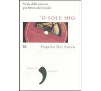 'O sole mio. La storia della canzone più famosa del mondo