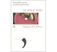 O sole mio. Storia della canzone più famosa del mondo