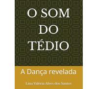 O SOM DO TÉDIO: A Dança revelada