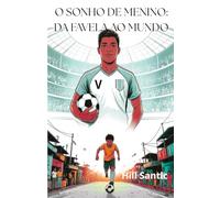 O SONHO DE MENINO: DA FAVELA AO MUNDO