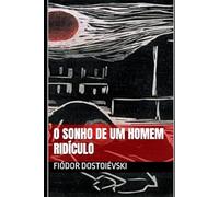 O SONHO DE UM HOMEM RIDÍCULO: Fiódor Dostoiévski