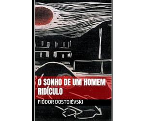 O SONHO DE UM HOMEM RIDÍCULO: Fiódor Dostoiévski
