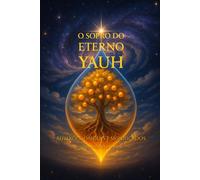 O SOPRO DO ETERNO YAUH: Reflexões, Origens e Significados