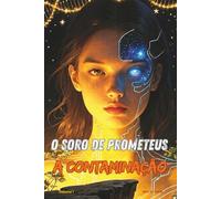 O SORO DE PROMETEUS: A CONTAMINAÇÃO