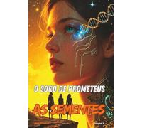 O SORO DE PROMETEUS: AS SEMENTES