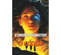 O SORO DE PROMETEUS: Volume III - O CÓDICE