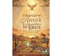 O SOTAQUE DO AMOR E A GRAMÁTICA DE DEUS: Quando o Céu desce ao Agreste para traduzir o coração.: 1