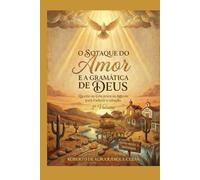 O SOTAQUE DO AMOR E GRAMÁTICA DE DEUS: Quando o Céu desce ao Agreste para traduzir o coração - 3º Volume