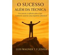 O Sucesso Além da Técnica: Um convite à reflexão sobre o que realmente sustenta uma trajetória admirável