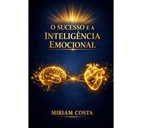 O Sucesso e a Inteligência Emocional: Como Mulheres Podem Alcançar Resultados Reais Gerenciando Emoções