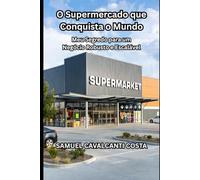 O Supermercado que Conquista o Mundo: Meu Segredo para um Negócio Robusto e Escalável