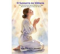 O Sussurro no Silêncio: Um Devocional para Mulheres que Buscam Ouvir a Voz de Deus