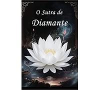 O Sutra de Diamante: Um Guia para a Perfeição da Sabedoria