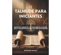O Talmude para Iniciantes: Aplicando a sabedoria e as lições judaicas ancestrais para o crescimento pessoal e uma vida com propósito