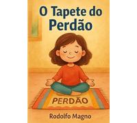 O Tapete do Perdão: Como ensinar as crianças a lidarem com sentimentos difíceis como mágoa, raiva e tristeza