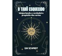 O Tarô Esquecido: despertando o verdadeiro propósito das cartas