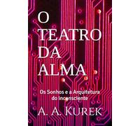 O TEATRO DA ALMA: Os Sonhos e a Arquitetura do inconsciente