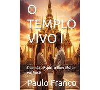 O TEMPLO VIVO I: Quando o Espírito Quer Morar em Você