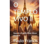 O TEMPLO VIVO II: Quando o Espírito Quer Morar em Você