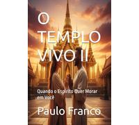 O TEMPLO VIVO II: Quando o Espírito Quer Morar em Você