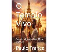 O Templo Vivo: Quando o Espírito Quer Morar em Você