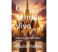 O Templo Vivo: Quando o Espírito Quer Morar em Você