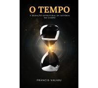 O TEMPO: A Duração Estrutural da Matéria no Campo