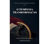 O TEMPO DA TRANSFORMAÇÃO: Matéria, Relatividade, Entropia e Tempo Próprio: 6