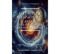 O TEMPO E O ESPAÇO NO ASTRAL: UMA PERSPECTIVA MULTIDIMENSIONAL: 14