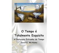 O Tempo é Totalmente Esquisito: A Natureza Estranha do Tempo