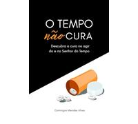 O tempo não cura: descubra a cura no agir do e no Senhor do Tempo