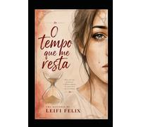 O tempo que me resta: E se a vida te desse uma segunda chance, como você escolheria viver?