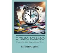 O TEMPO ROUBADO: O Caminho até o diagnóstico do T.D.A.H.