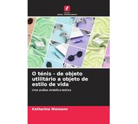 O ténis - de objeto utilitário a objeto de estilo de vida: Uma análise simbólica-teórica