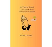 O Teste Final: A Crise que Moldará o Destino da Humanidade