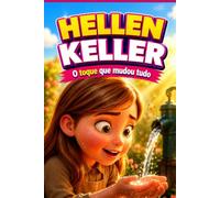 O TOQUE QUE MUDOU TUDO: HELEN KELLER