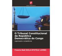 O Tribunal Constitucional da República Democrática do Congo: organização e competências