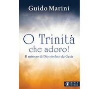 O Trinità che adoro! Il mistero di Dio rivelato da Gesù