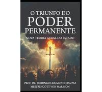 O TRIUNFO DO PODER PERMANENTE: A Nova Teoria Geral do Estado - Trilogia do Poder Permanente