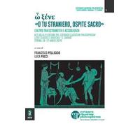 ὦ ξένε «o tu straniero, ospite sacro». L'altro tra estraneità e accoglienza. Atti della 3ª edizione del Certamen Classicum Philosophicum Liceo classico e musicale "C. Cavour" (Torino, 26-27 marzo...