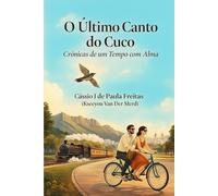 O Último Canto do Cuco: Crônicas de um Tempo com Alma