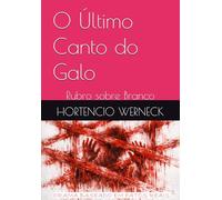 O Último Canto do Galo: Rubro sobre Branco