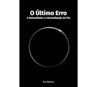 O Último Erro: A Humanidade e a Normalização do Fim