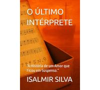 O ÚLTIMO INTÉRPRETE: “A História de um Amor que Ficou em Suspenso.”