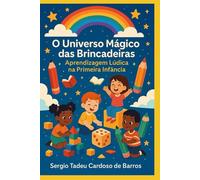O Universo Mágico das Brincadeiras: Aprendizagem Lúdica na Primeira Infância