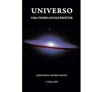 O UNIVERSO UMA TEORIA DO ELETROÉTER
