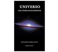 O UNIVERSO UMA TEORIA DO ELETROÉTER: O UNIVERSO