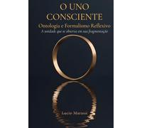 O Uno Consciente: Ontologia e Formalismo Reflexivo