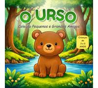 O Urso: Coleção Pequenos e Grandes Amigos